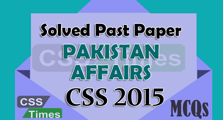 Pakistan Affairs CSS Solved Paper 2015 (MCQs)