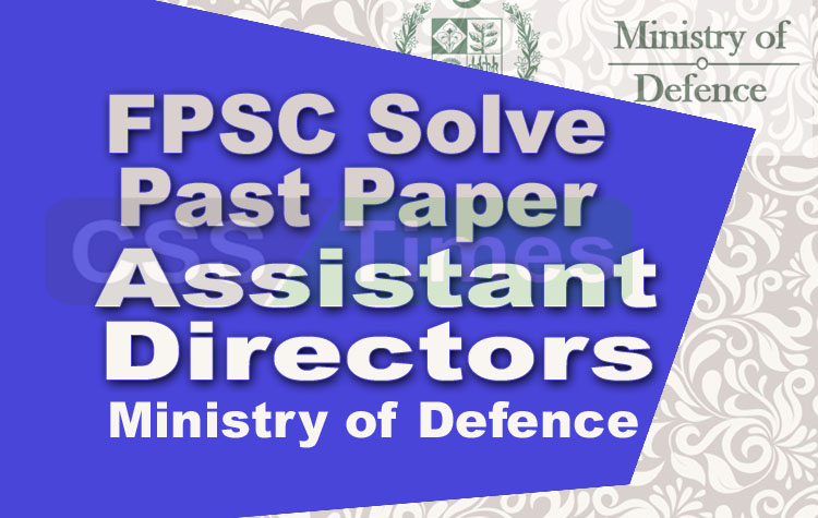 Assistant Directors, Ministry Of Defence (2017) FPSC Solved Past Paper