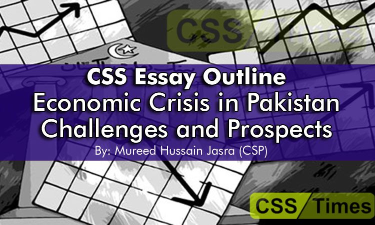 CSS Essay Outline - Economic Crisis in Pakistan Challenges and Prospects