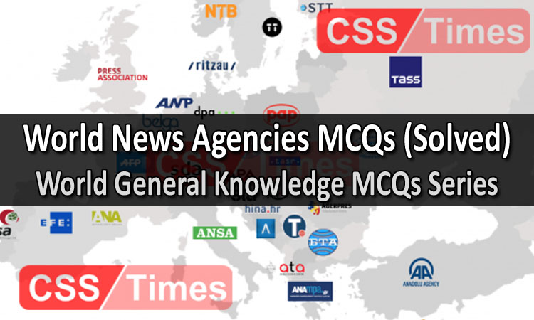 World News Agencies MCQs (Solved) World General Knowledge MCQs Series