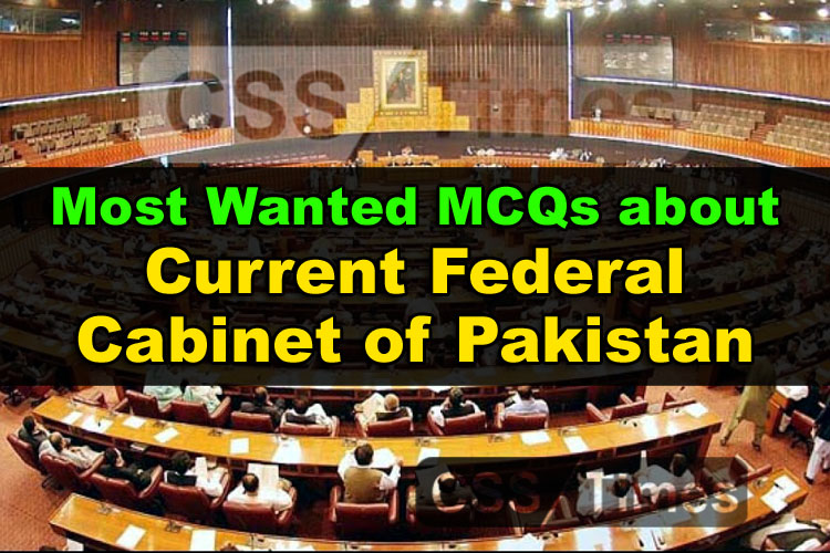 Important and Most Wanted MCQs about Current Federal Cabinet of Pakistan