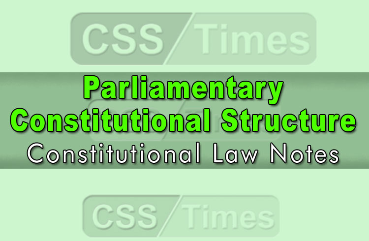 Parliamentary - Constitutional Structure CSS Constitutional Law Notes