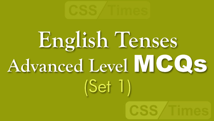 English Tenses MCQs Advanced Level (Set 1)